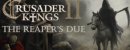 Crusader Kings II: The Reaper's Due - Expansion Crusader Kings II: The Reaper's Due - Expansion