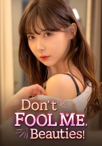 Dont FOOL ME, Beauties!
