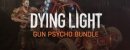 Dying Light - Gun Psycho Bundle Dying Light - Gun Psycho Bundle